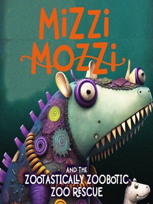 cover image of Mizzi Mozzi and the Zootastically Zoobotic Zoo Rescue